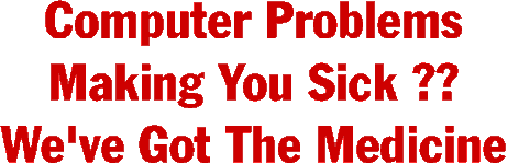 Computer Problems making You Sick We Are The

                Medicine